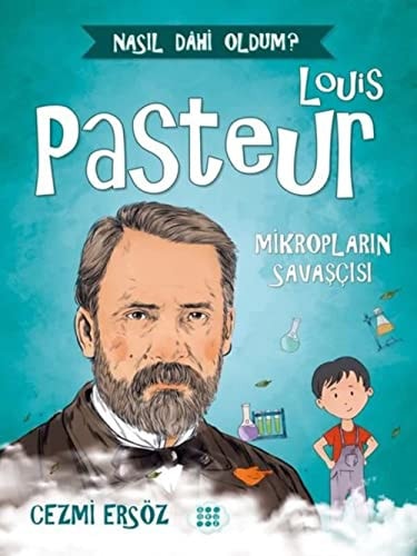 Louis Pasteur: Mikropların Savaşçısı: Nasıl Dahi Oldum?