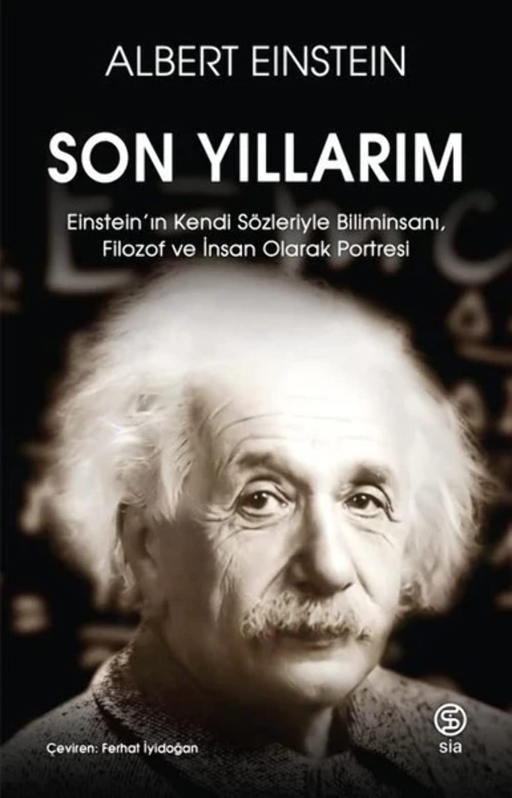 Son Yillarim Einsteinin Kendi Sözleriyle Biliminsani, Filozof ve Insan Olarak Portresi
