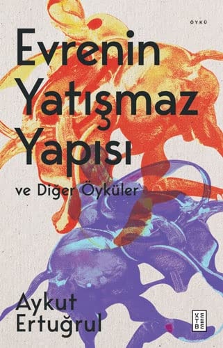 Evrenin Yatismaz Yapisi ve Diger Öyküler