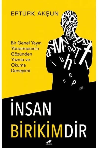 Insan Birikimdir Bir Genel Yayin Yönetmeninin Gözünden Yazma ve Okuma Deneyimi
