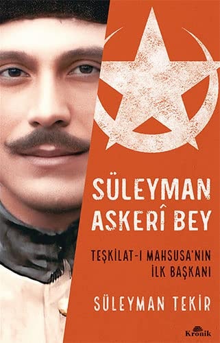 Süleyman Askerî Bey Teşkilat-ı Mahsusa'nın ilk başkanı