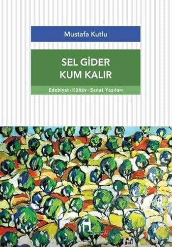 Sel gider kum kalır edebiyat - kültür - sanat yazıları