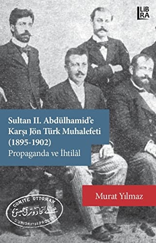 Sultan II. Abdülhamid'e karşı Jön Türk muhalefeti (1895-1902) propaganda ve ihtilâl