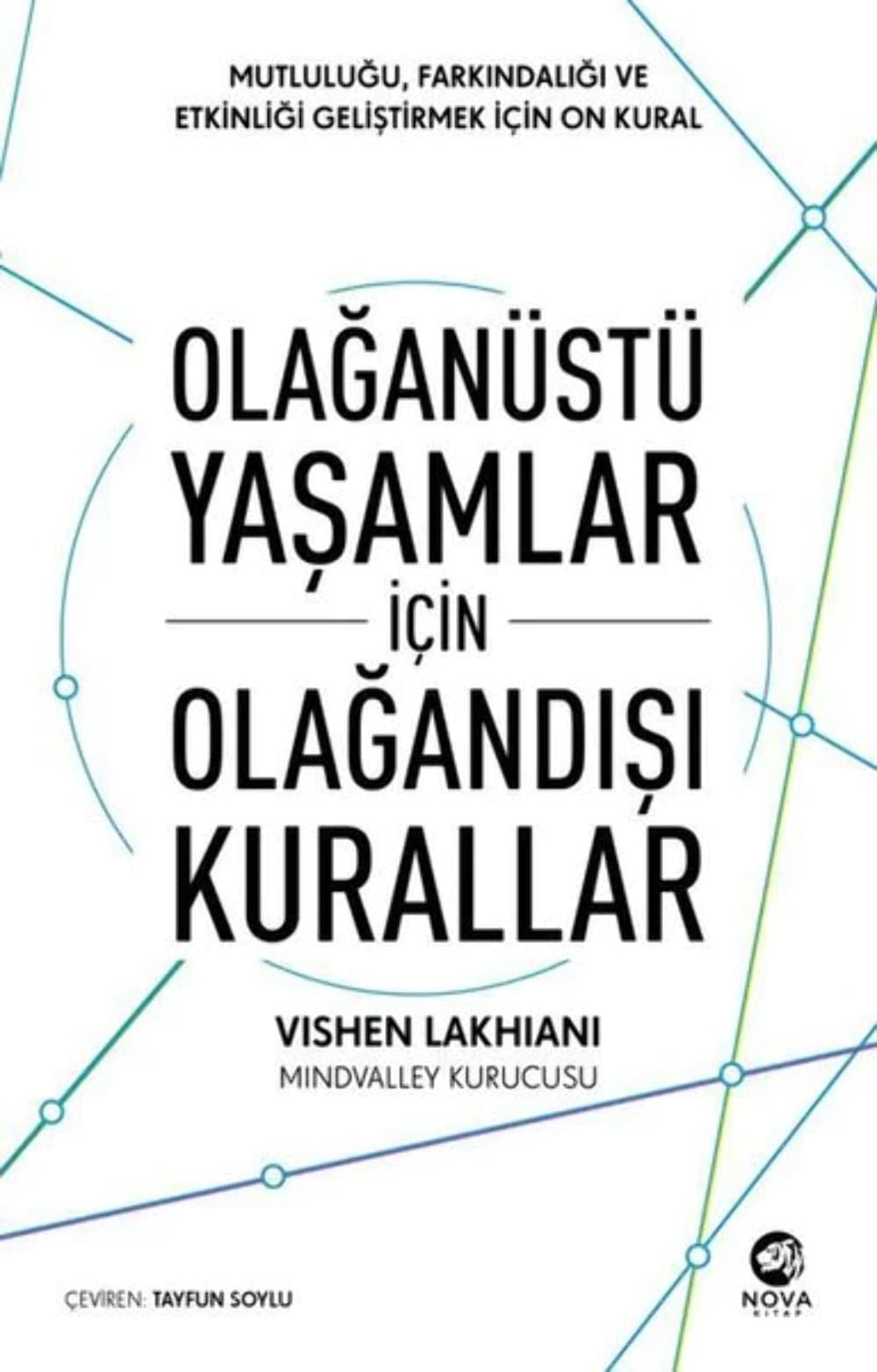 Olaganüstü Yasamlar icin Olagandisi Kurallar Mutlulugu, Farkindaligi ve Etkinligi Gelistirmek icin On Kural Vishen Lakhiani