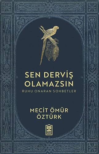 Sen Dervis Olamazsin Ruhu Onaran Sohbetler
