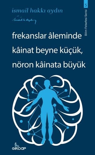 Frekanslar Aleminde Kainat Beyne Kücük Nöron Kainata Büyük Bilim Felsefesi Serisi 5