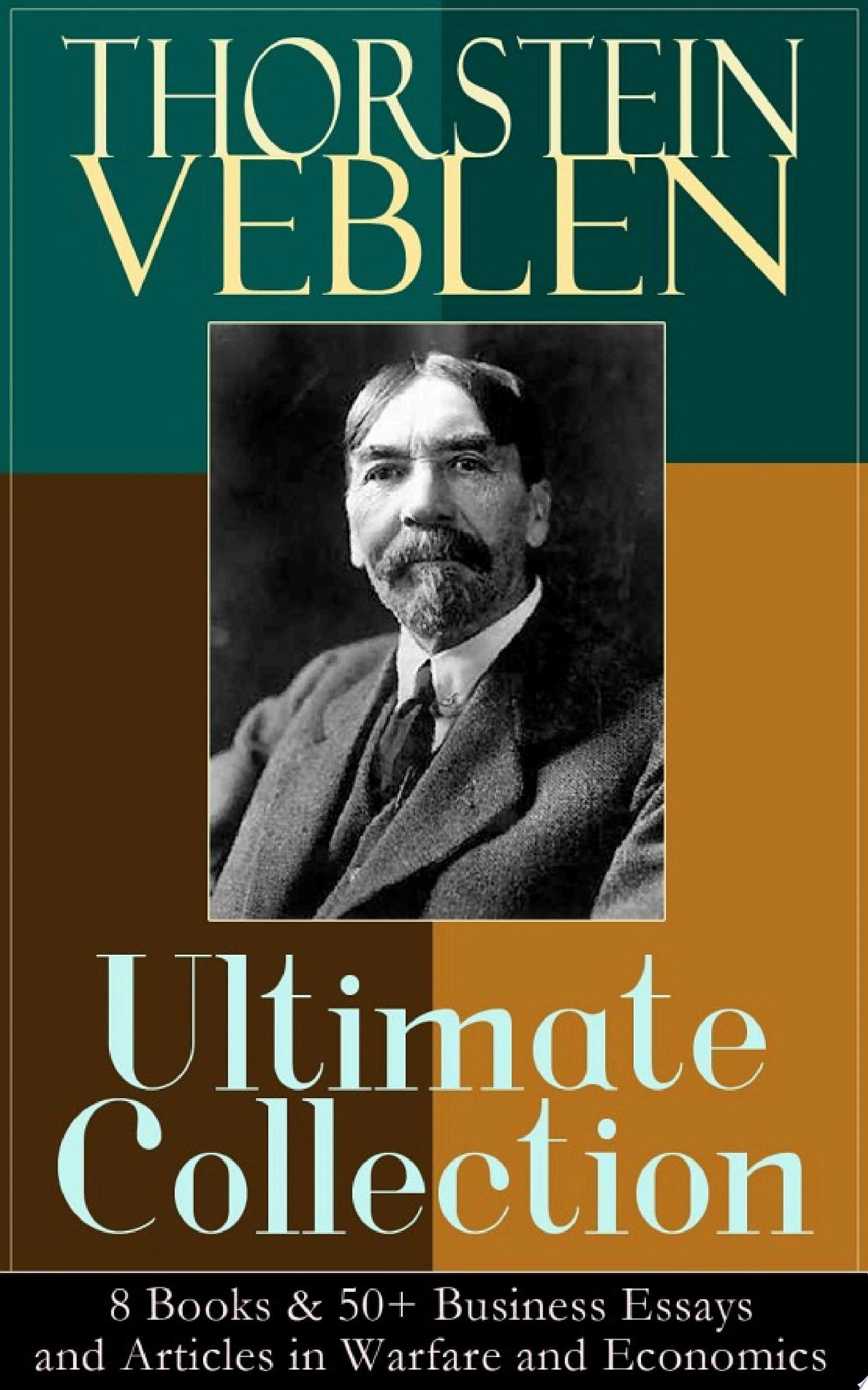 THORSTEIN VEBLEN Ultimate Collection: 8 Books & 50+ Business Essays and Articles in Warfare and Economics The Theory of the Leisure Class, The Theory of Business Enterprise, The Higher Learning In America, Panem et Circenses, The Vested Interests and the Common Man, The Use of Loan Credit in Business…