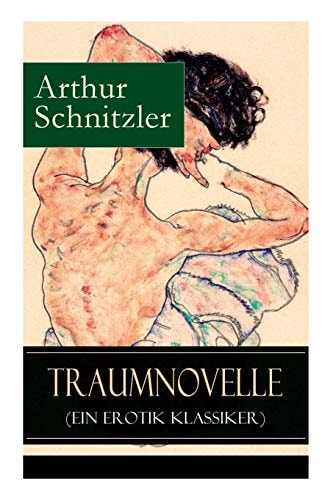 Traumnovelle (Ein Erotik Klassiker) Geheimnisvolle Entdeckungsreise in Die Erotischen Tiefen Der Eigenen Psyche