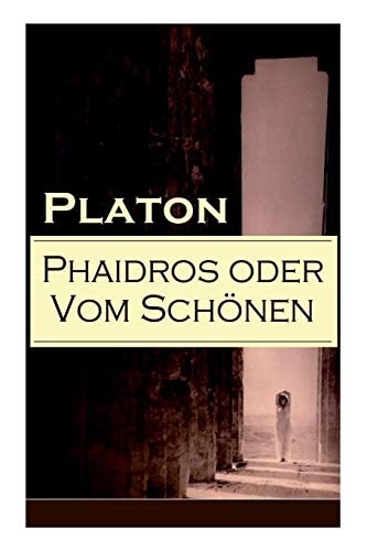 Phaidros Oder Vom Schönen Ein Gespräch Über Die Reinkarnation und Die Erotische Leidenschaft