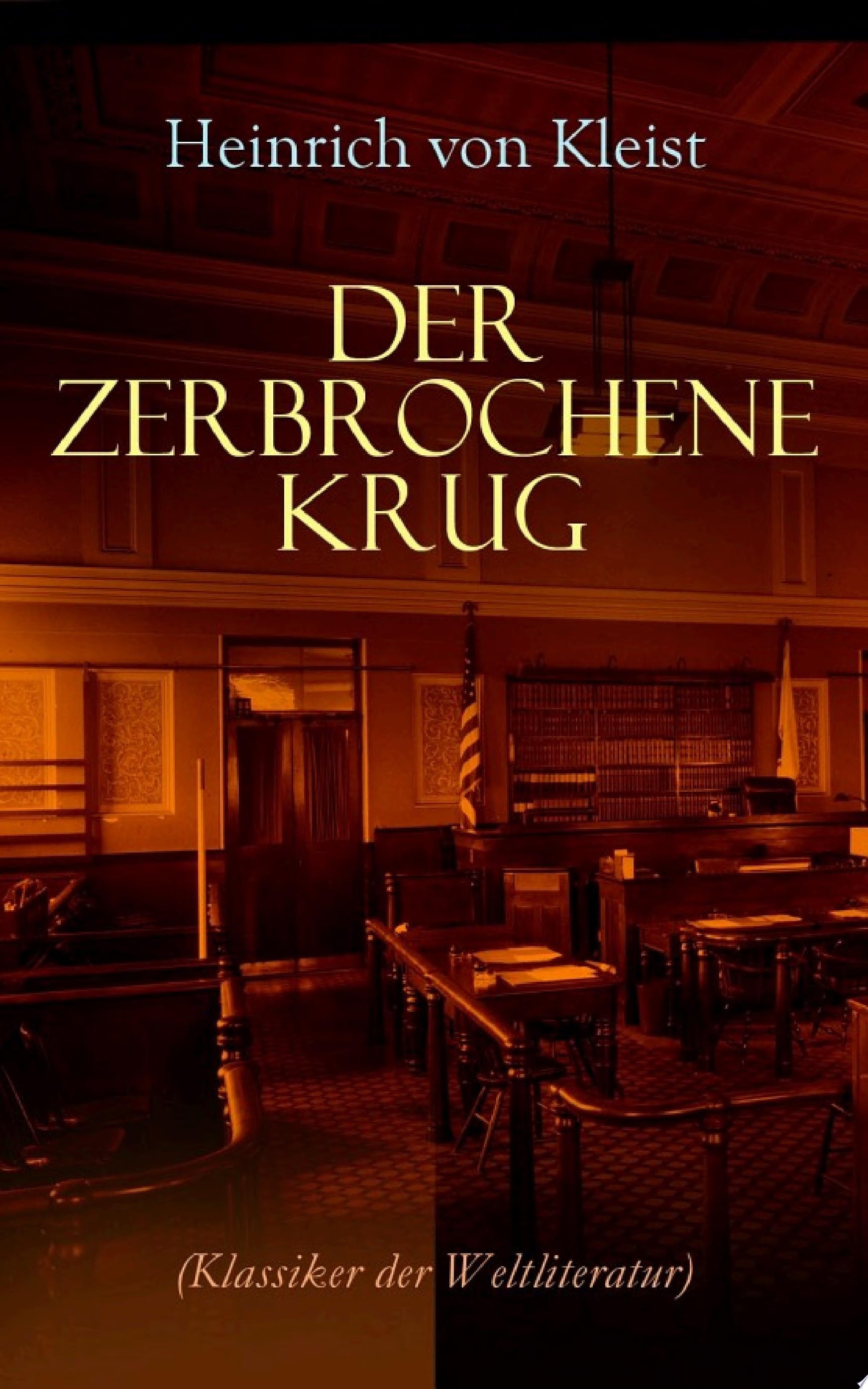 Der Zerbrochene Krug (Klassiker Der Weltliteratur) Mit Biografischen Aufzeichnungen Von Stefan Zweig und Rudolf Genée