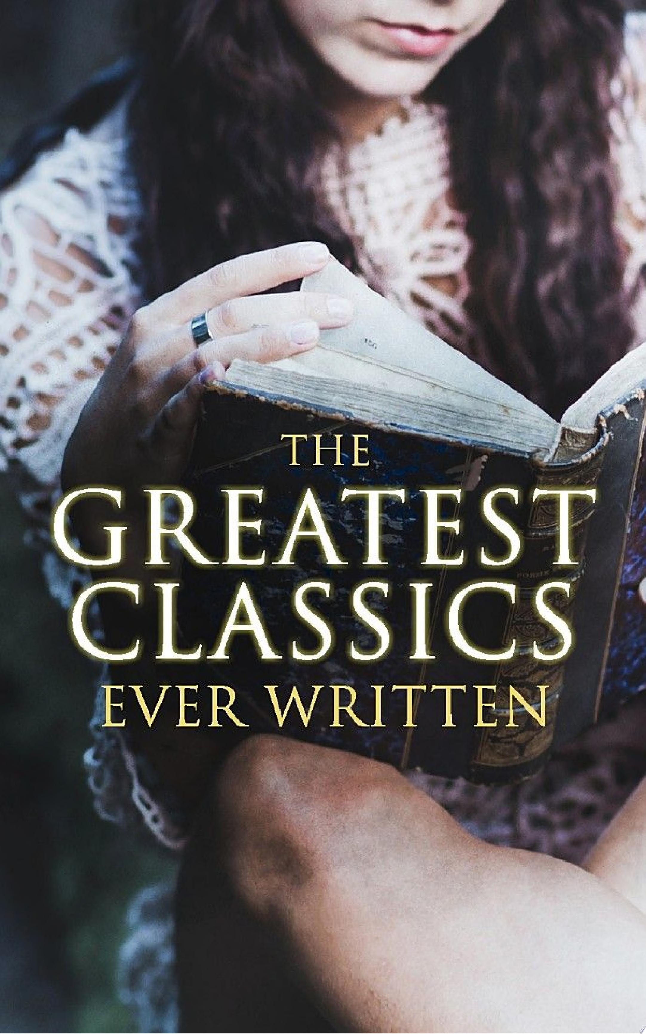 The Greatest Classics Ever Written 120+ Beloved Books From All Over the World: The Poison Tree, Les Misérables, Hamlet, Jane Eyre, Ulysses, Huck Finn, Walden, War and Peace, Art of War, Siddhartha, Faust, Don Quixote, Arabian Nights, Bushido…