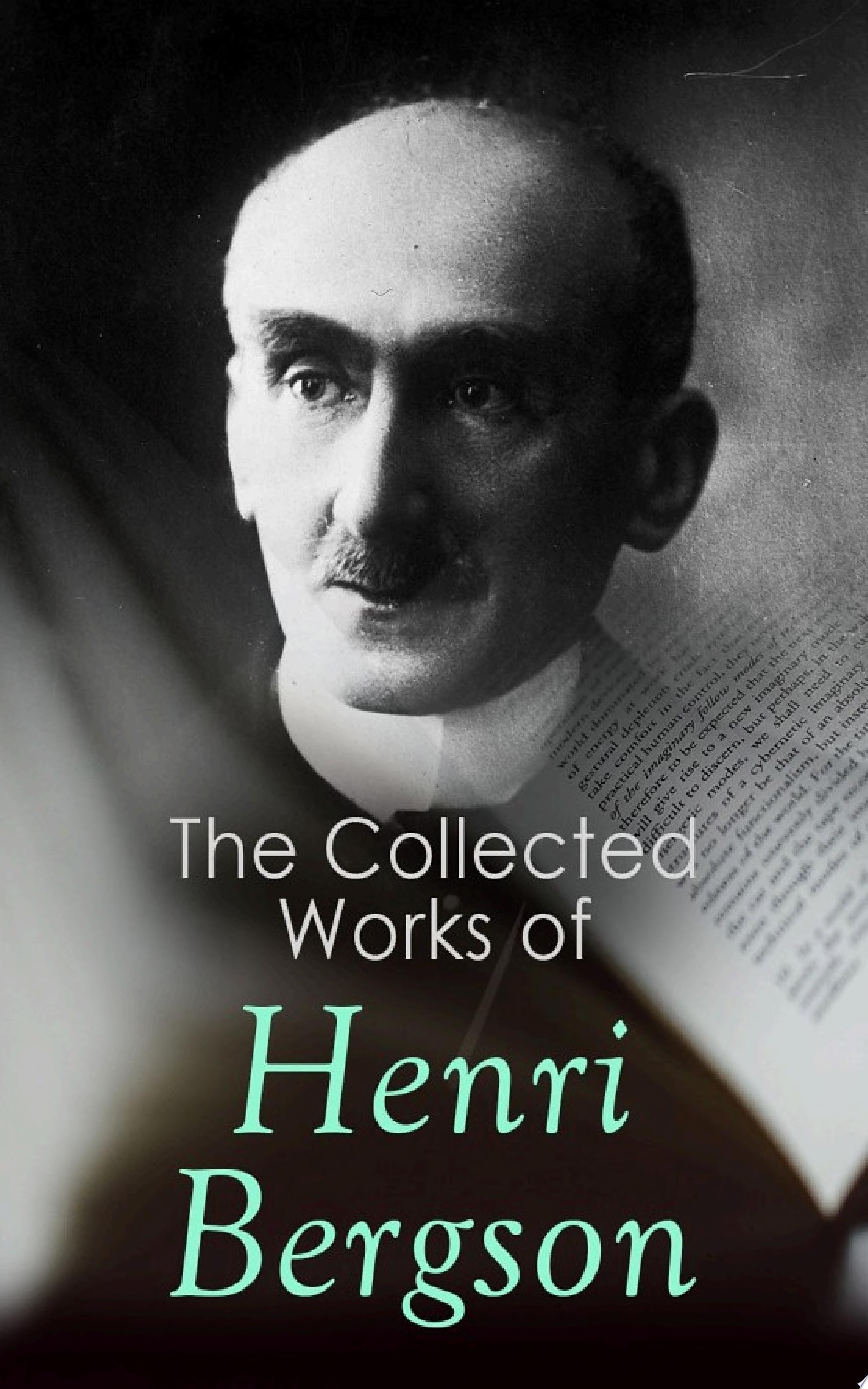 The Collected Works of Henri Bergson Laughter, Time and Free Will, Creative Evolution, Matter and Memory, Meaning of the War & Dreams