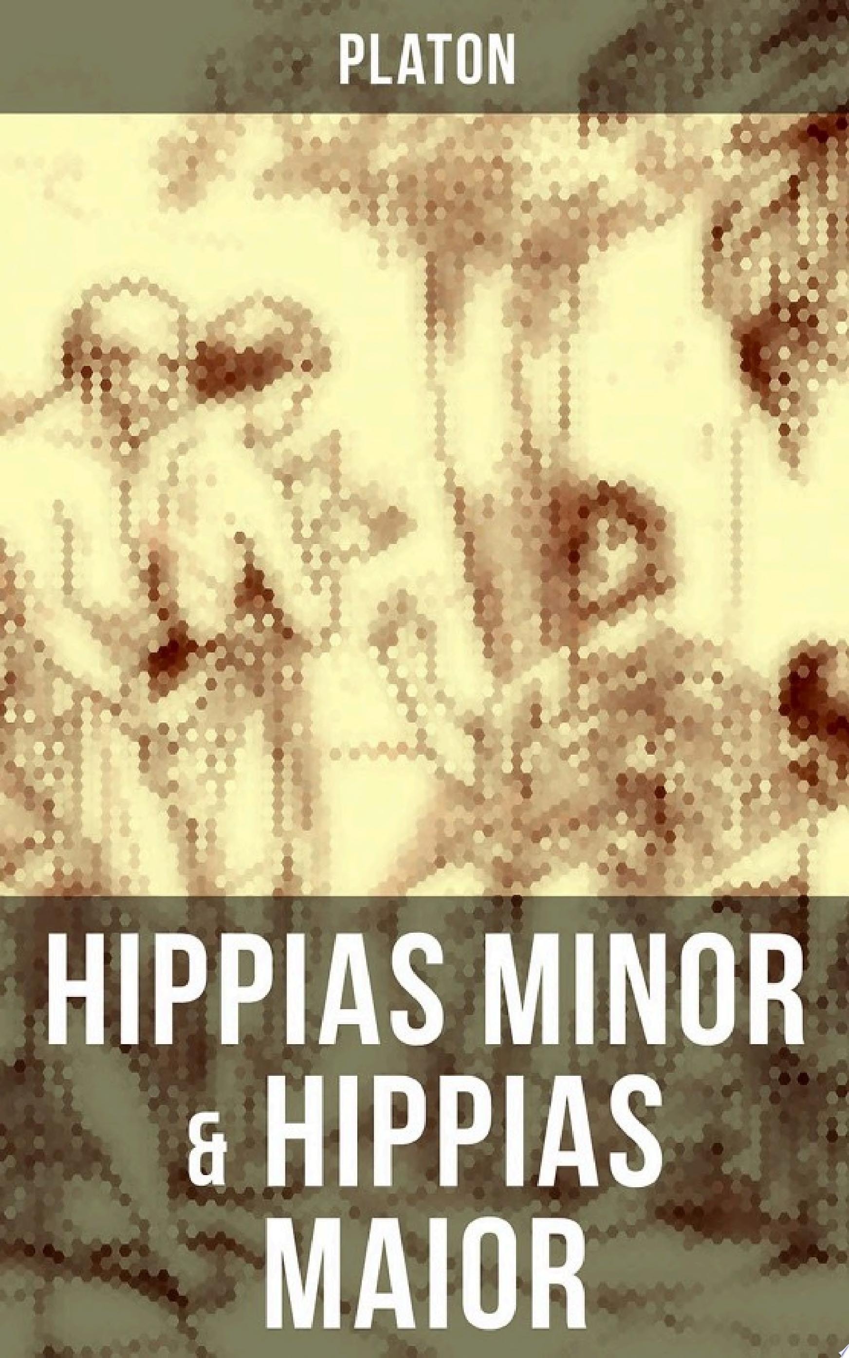 Hippias Minor + Hippias Maior Dialoge Über Moralvorstellungen, Lügen und Definition Des "Schönen"