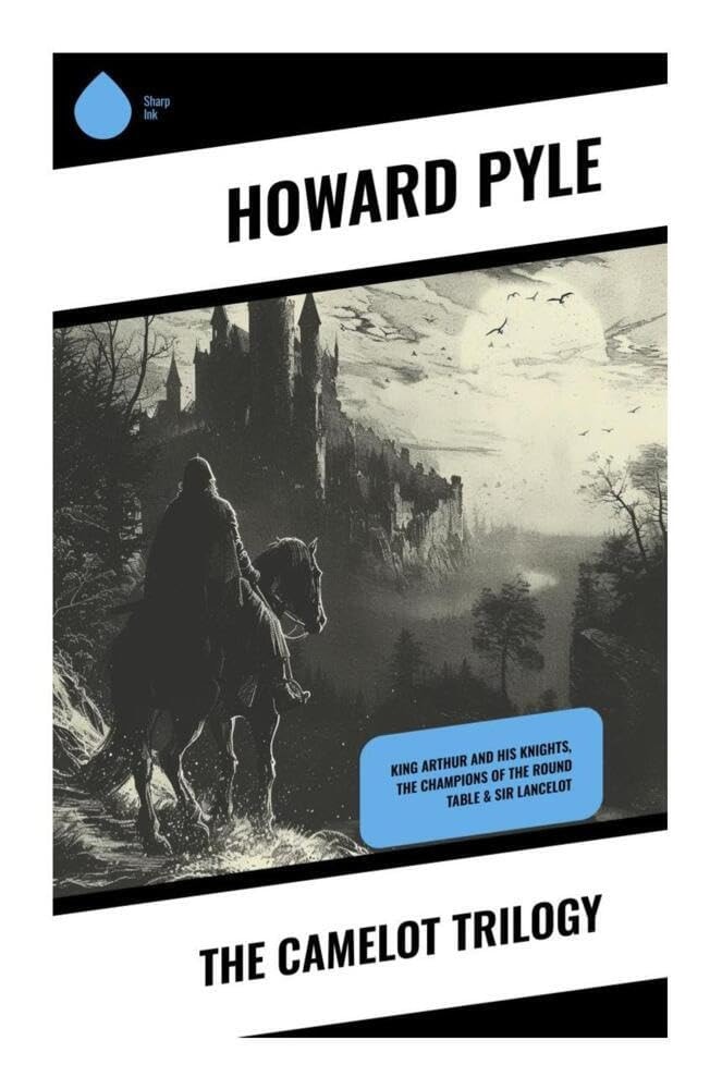 The Camelot Trilogy: King Arthur and His Knights, The Champions of the Round Table & Sir Lancelot