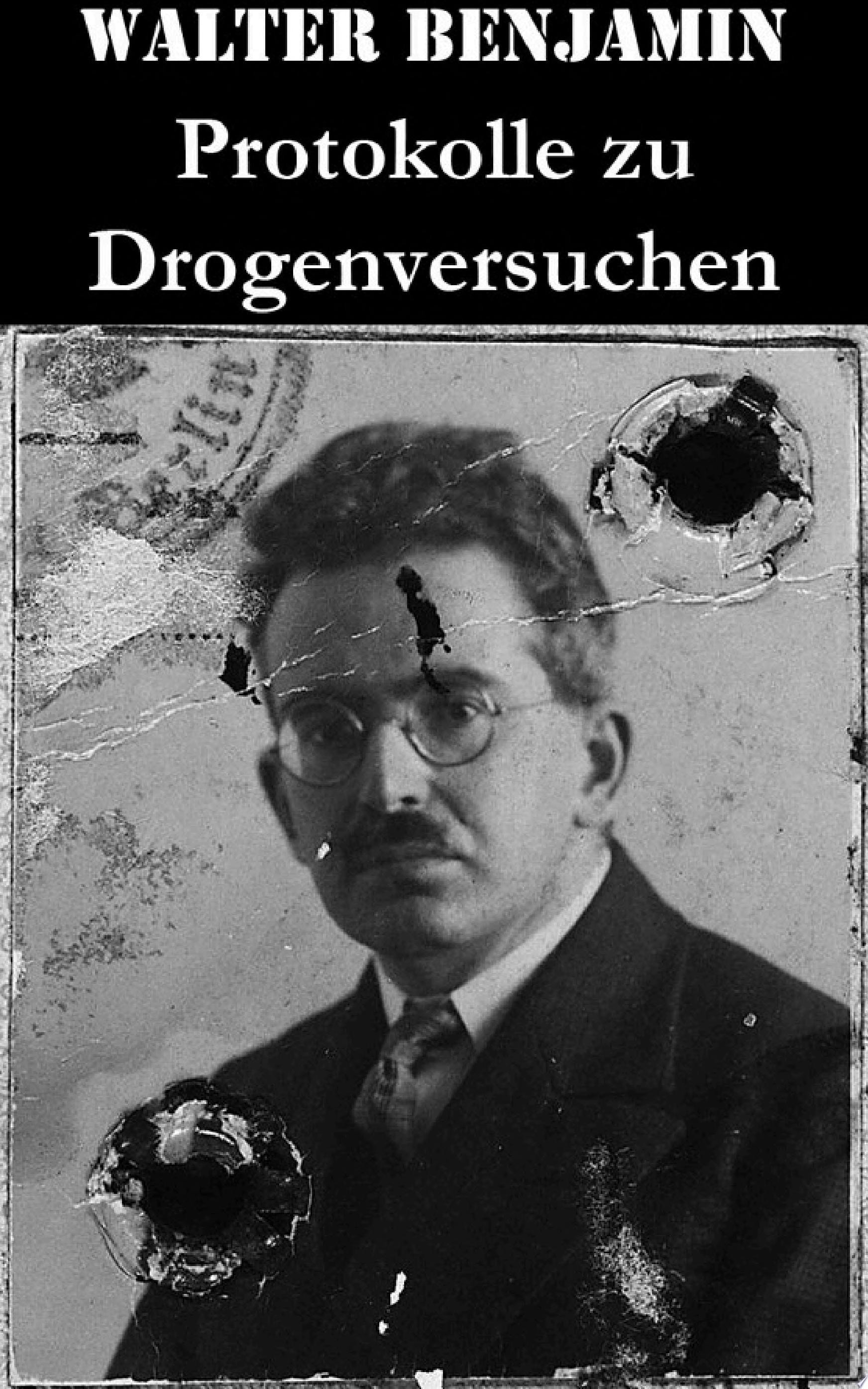 Protokolle Zu Drogenversuchen Hauptzüge Der Ersten & Zweiten Haschisch-Impressionen + Protokoll Des Haschischversuchs + Haschisch + Crocknotizen + Protokoll Des Meskalinversuchs (Mit 3 Illustrationen)