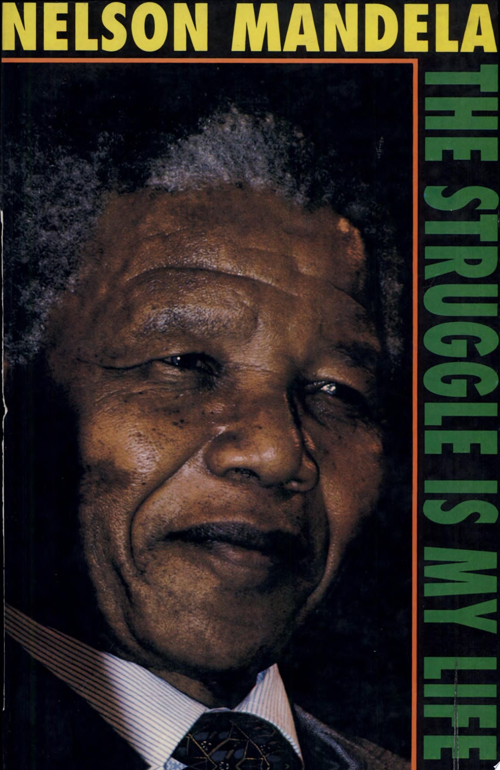Nelson Mandela The Struggle is My Life : His Speeches and Writings Brought Together with Historical Documents and Accounts of Mandela in Prison by Fellow-prisoners