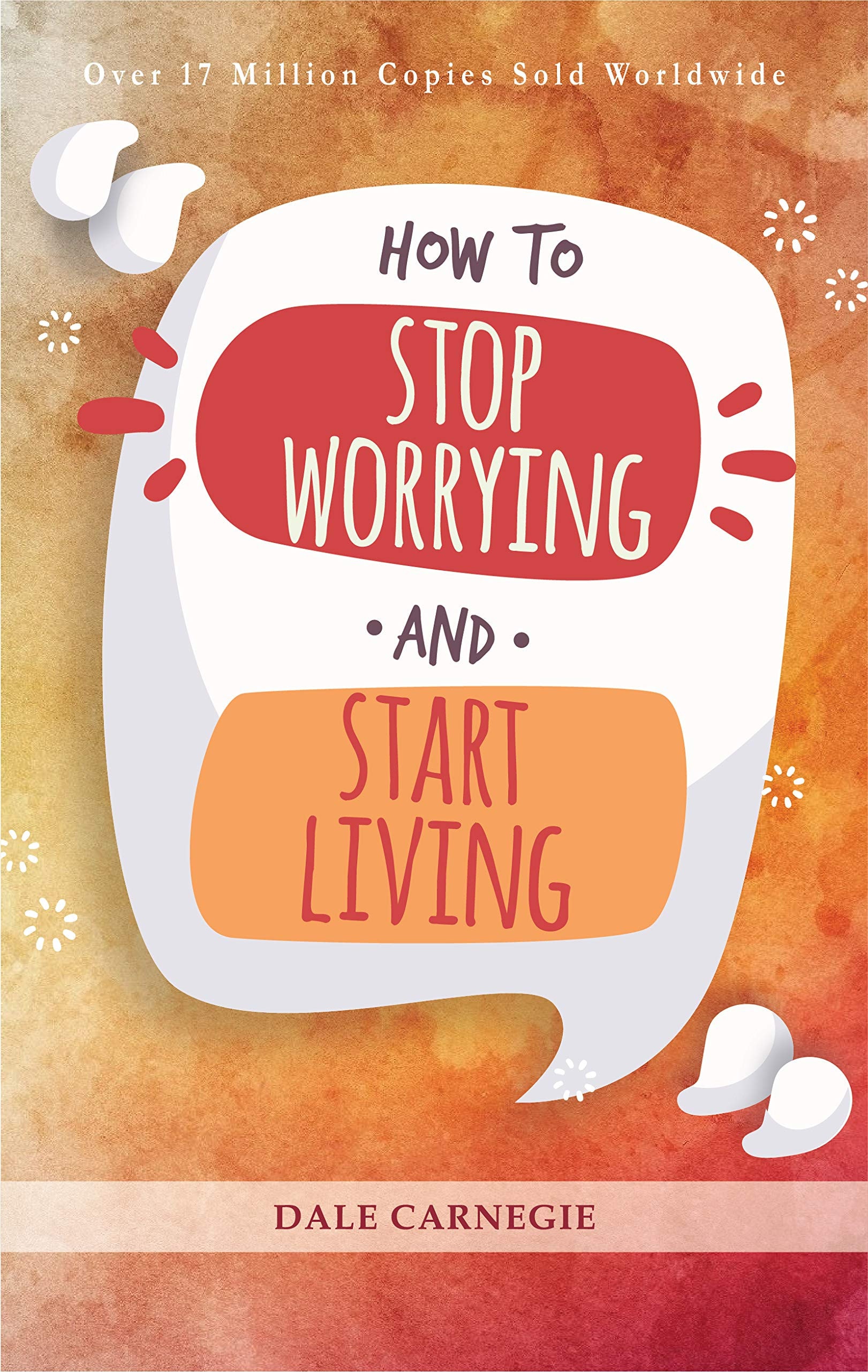 How to Stop Worrying & Start Living