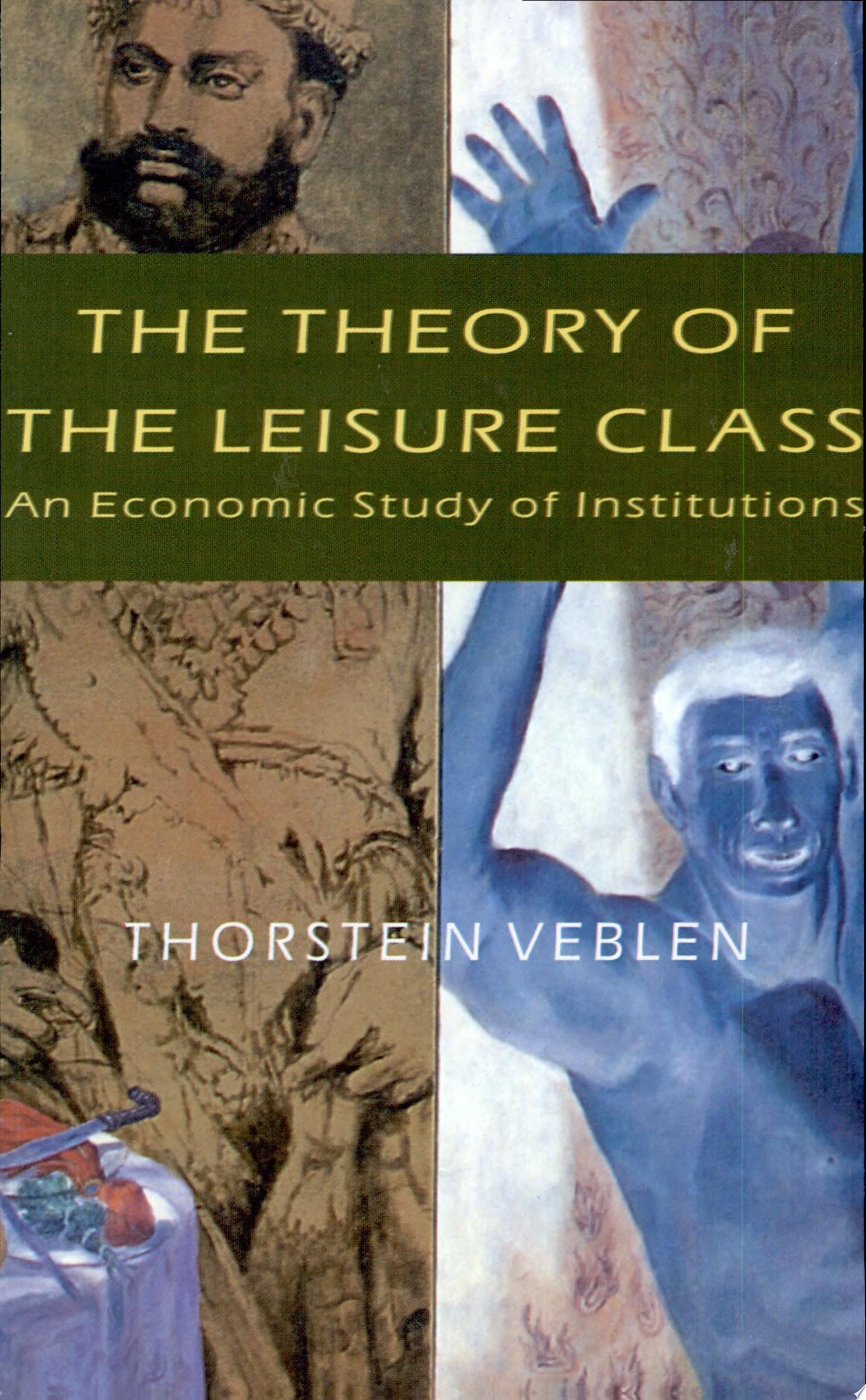 The Theory of the Leisure Class An Economic Study of Institutions
