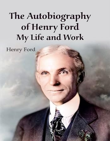 The Autobiography of Henry Ford My Life and Work