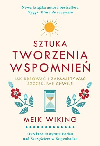 Sztuka Tworzenia Wspomnień Jak Tworzyć i Pamiętać Chwile Szczęścia