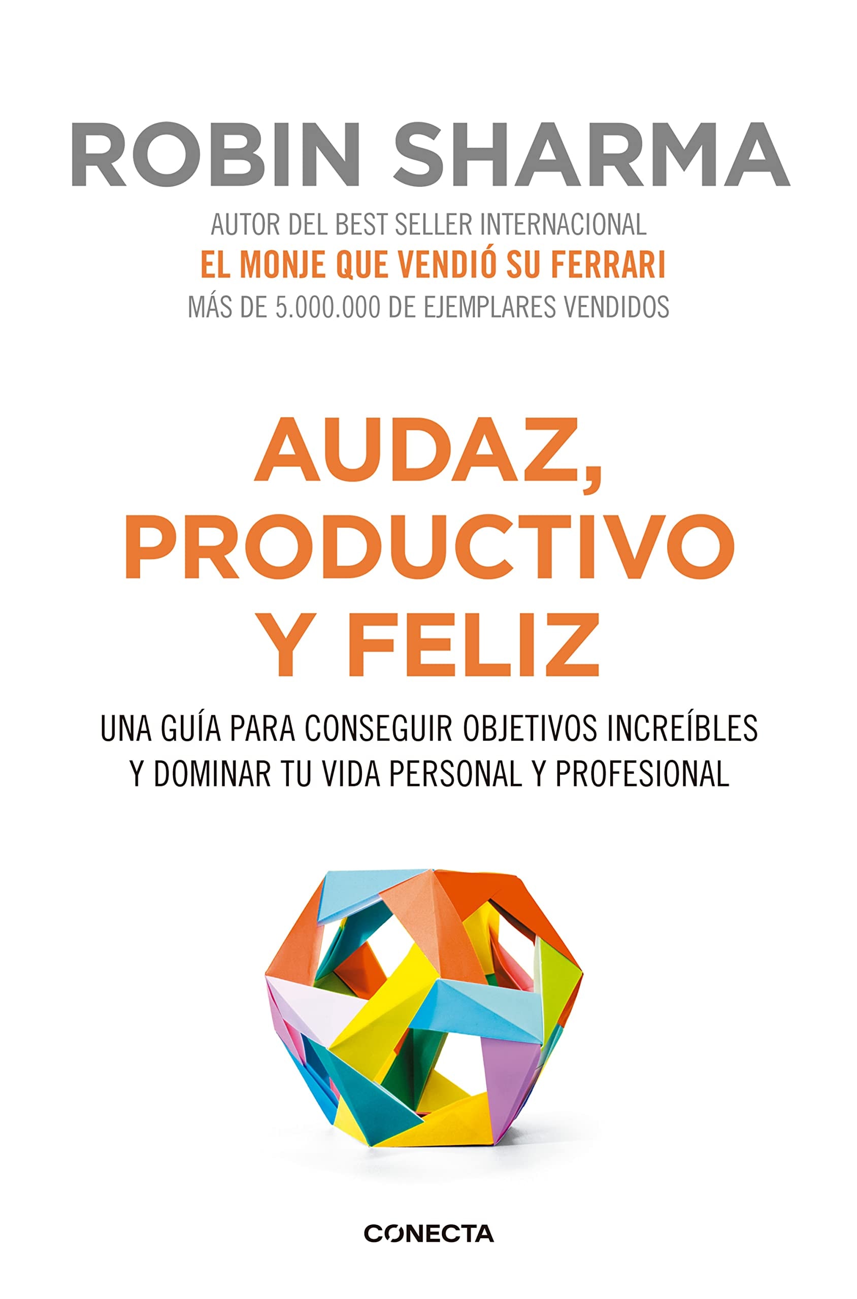 Audaz, productivo y feliz una guía para conseguir objetivos increíbles y dominar tu vida personal y profesional