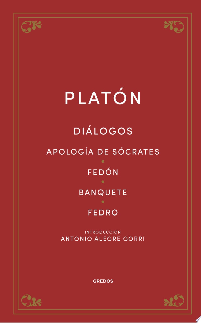 Diálogos Apología de Sócrates. Fedón. Banquete. Fedro