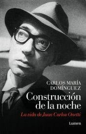 Construcción de la noche la vida de Juan Carlos Onetti
