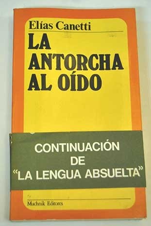 La autobiografía de Elías Canetti La antorcha al oído : historia de una vida 1921-1931. / Aus d. Dt. übers. v. Juan J. del Solar B