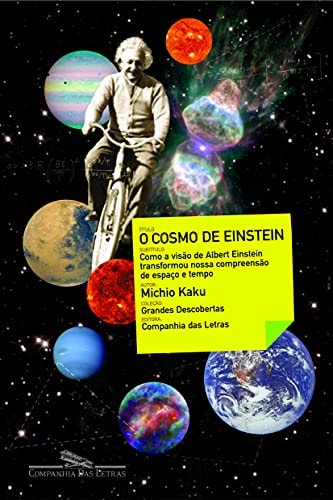 O Cosmo de Einstein Como a Visão de Albert Einstein Transformou Nossa Compreensão de Espaco E Tempo