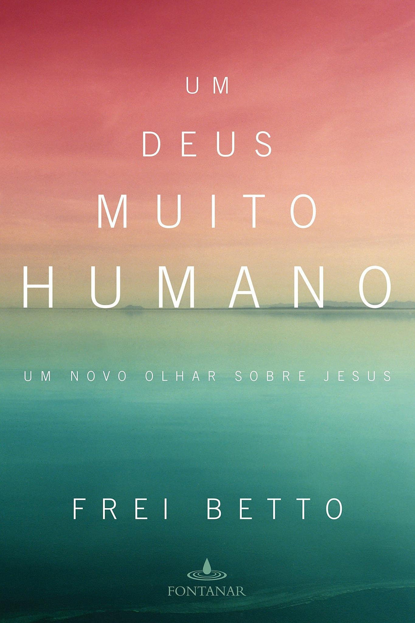 Um Deus muito humano - Um novo olhar sobre Jesus
