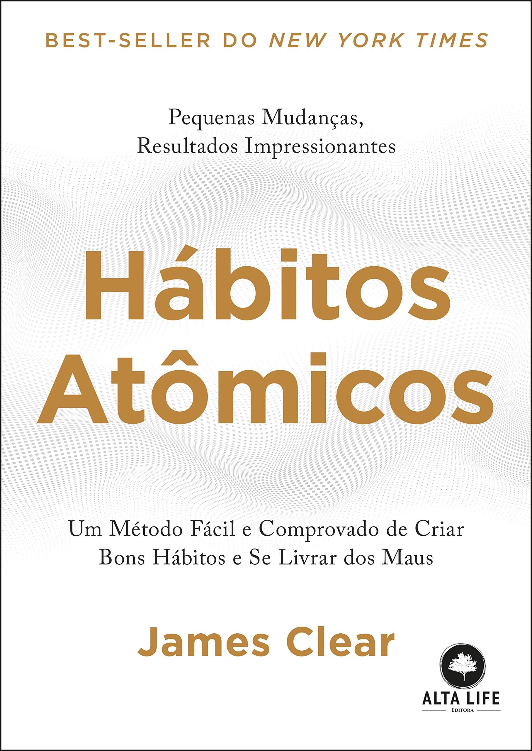 Hábitos Atômicos Um Método Fácil e Comprovado de Criar Bons Hábitos e Se Livrar dos Maus