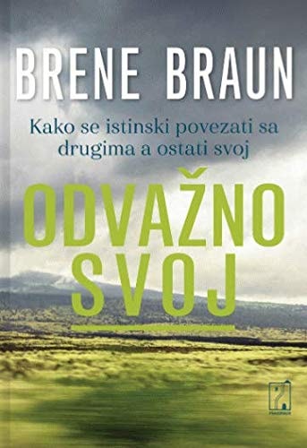 Odvažno svoj kako se istinski povezati sa drugima a ostati svoj