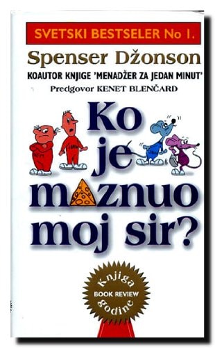 Ko je maznuo moj sir? apsolutno fantastičan način izlaženja na kraj sa promenama na vašem radnom mestu i privatnom životu