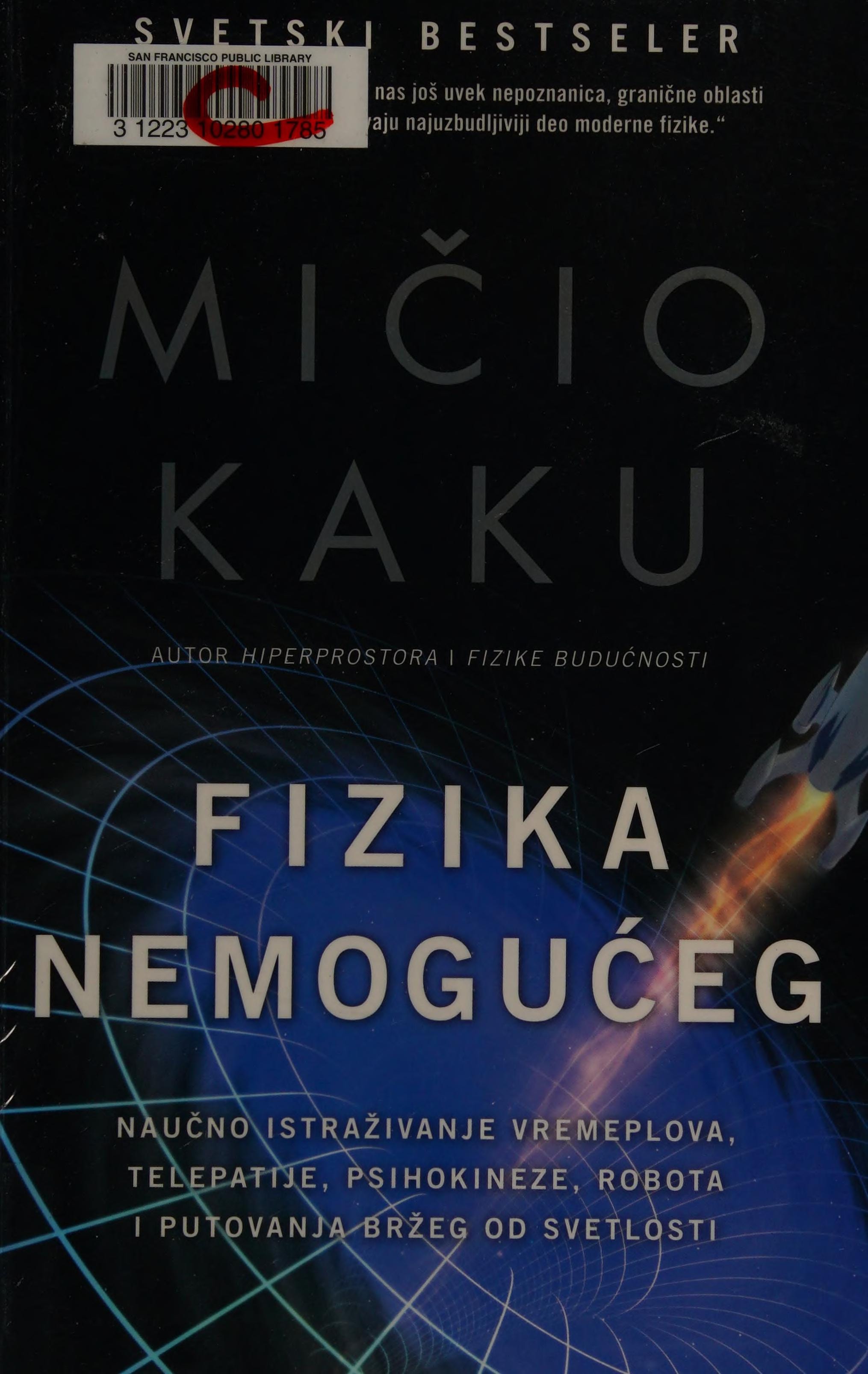 Fizika nemogućeg naučno istraživanje vremeplova, telepatije, psihokineze, robota i putovanja bržeg od svetlosti