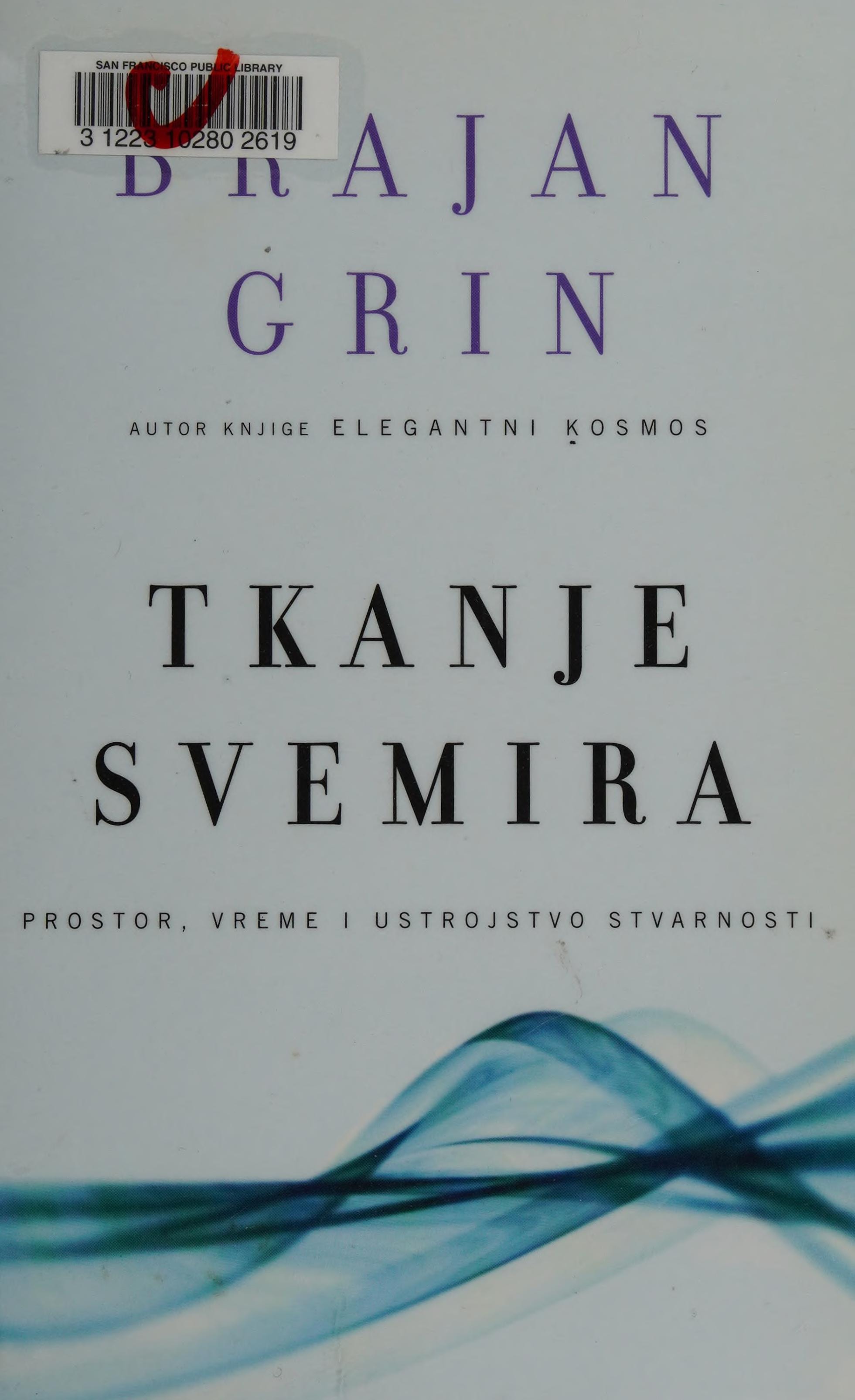 Tkanje svemira prostor, vreme i ustrojstvo stvarnosti