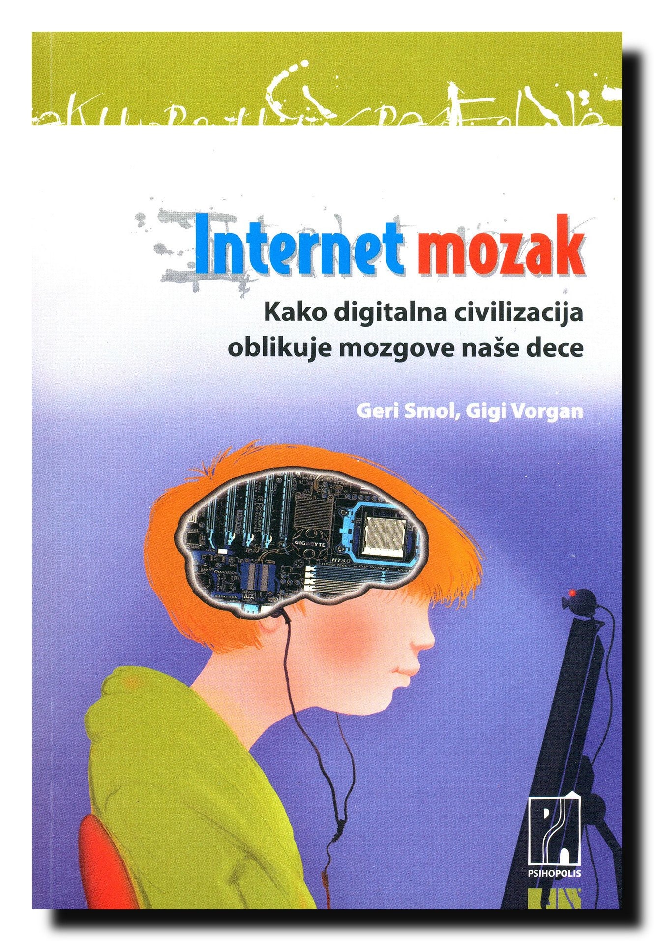Internet mozak kako digitalna civilizacija oblikuje mozgove naše dece