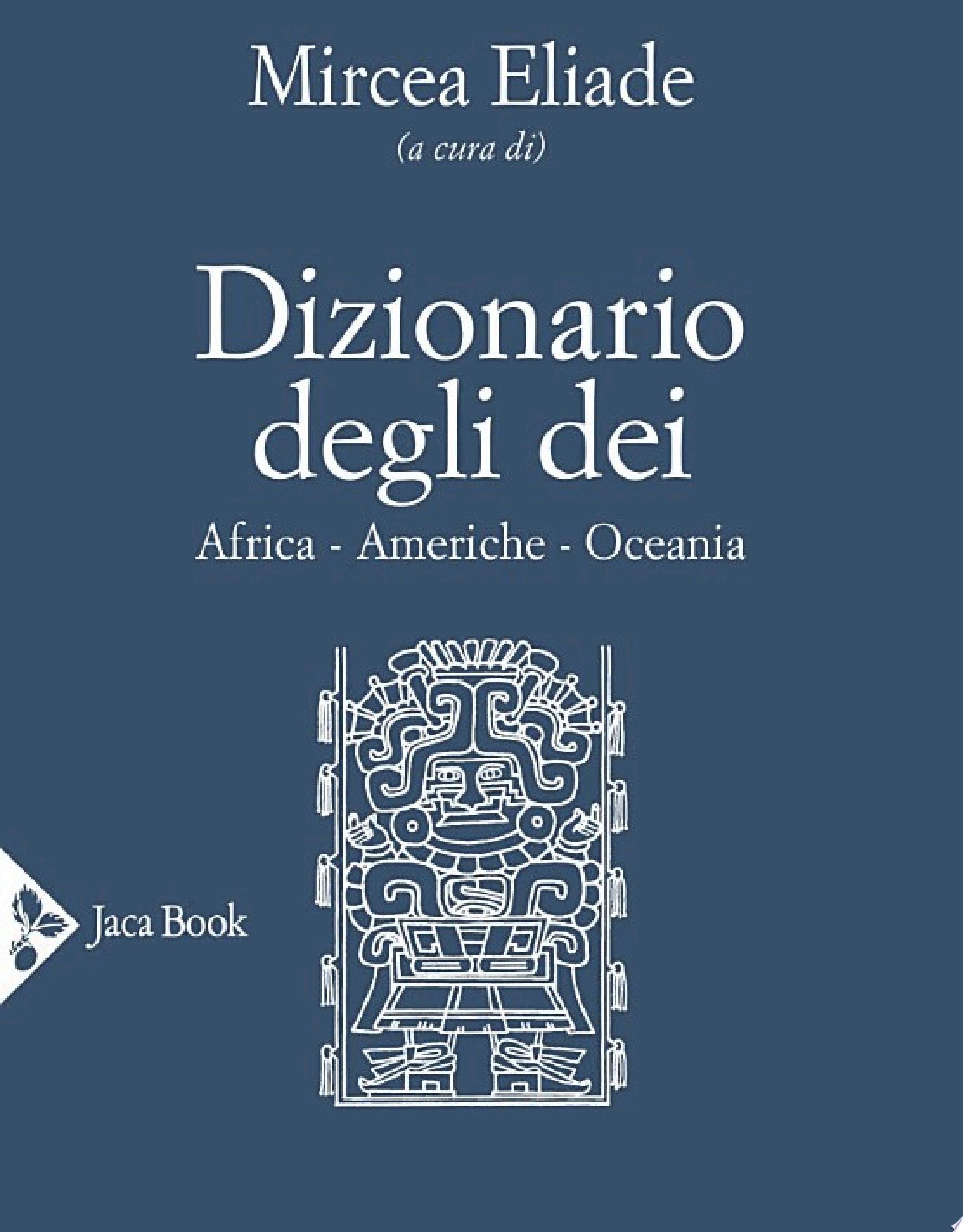 Dizionario degli dei. Mediterraneo, Eurasia, Estremo Oriente