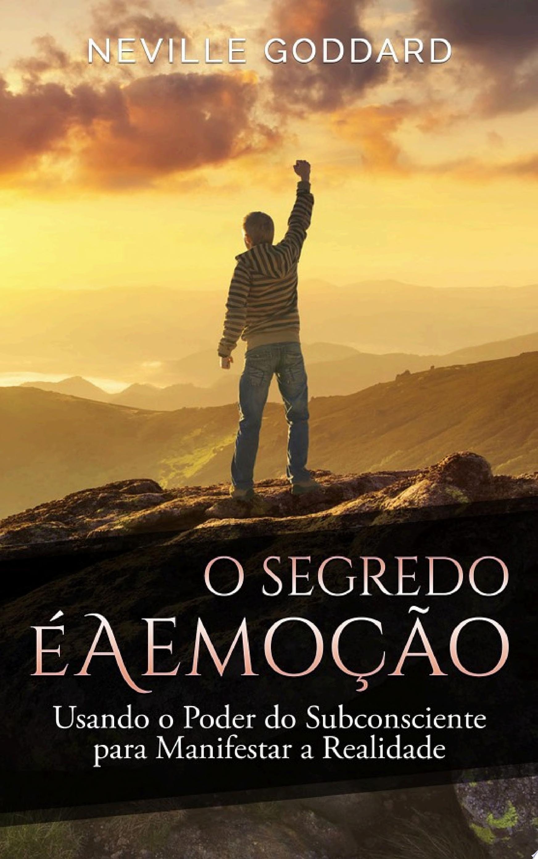 O Segredo é a Emoção: Usando o Poder do Subconsciente para Manifestar a Realidade
