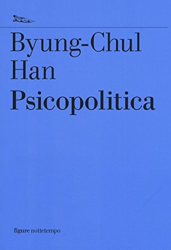 Psicopolitica il neoliberalismo e le nuove tecniche del potere