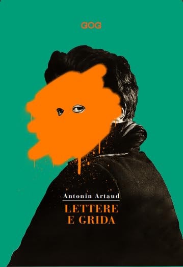 Lettere e grida. Raccolta di scritti e lettere di Antonin Artuad