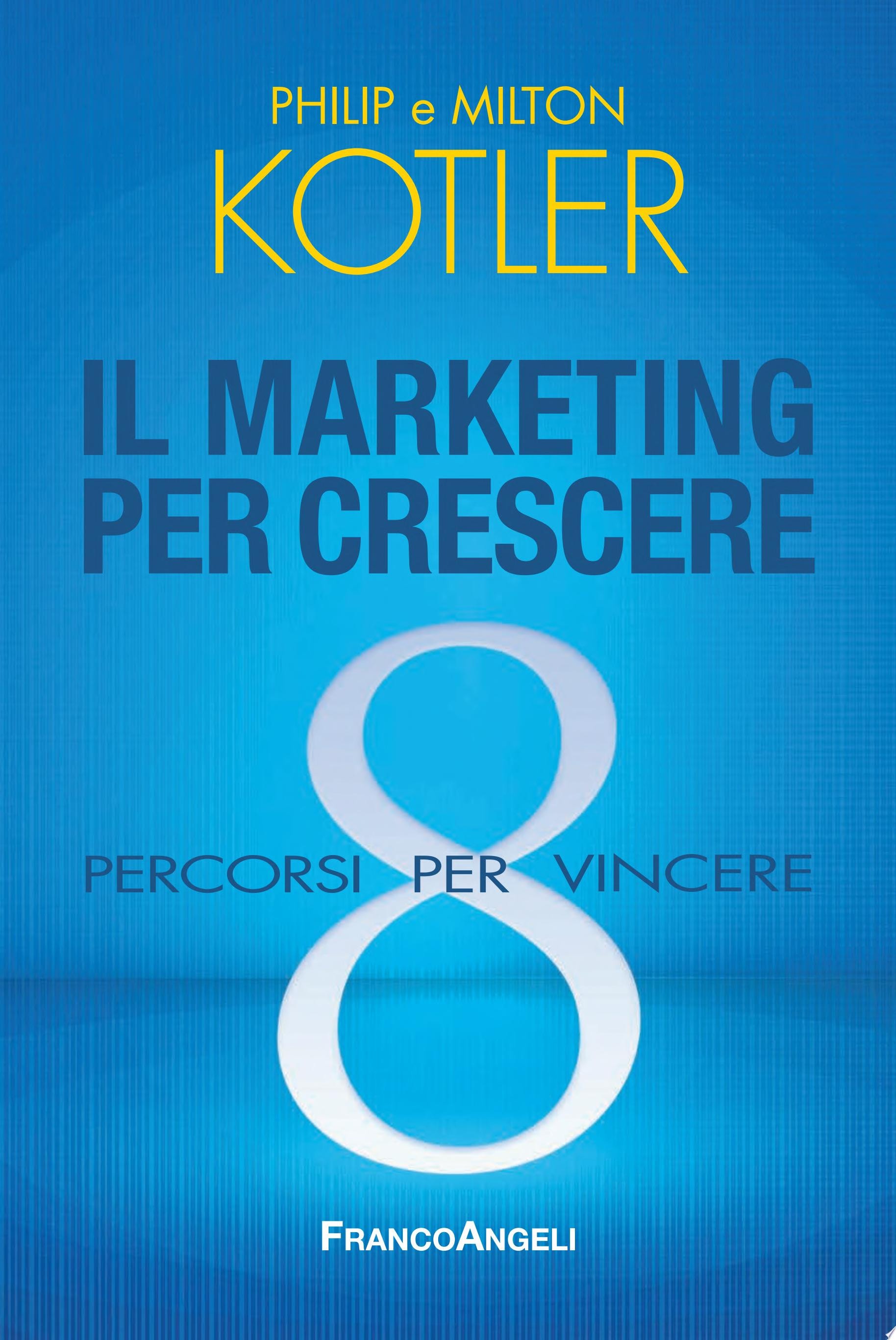 Il marketing per crescere. 8 percorsi per vincere 8 percorsi per vincere