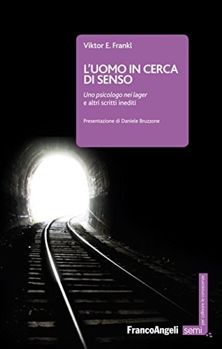 L'uomo in cerca di senso Uno psicologo nei lager e altri scritti inediti