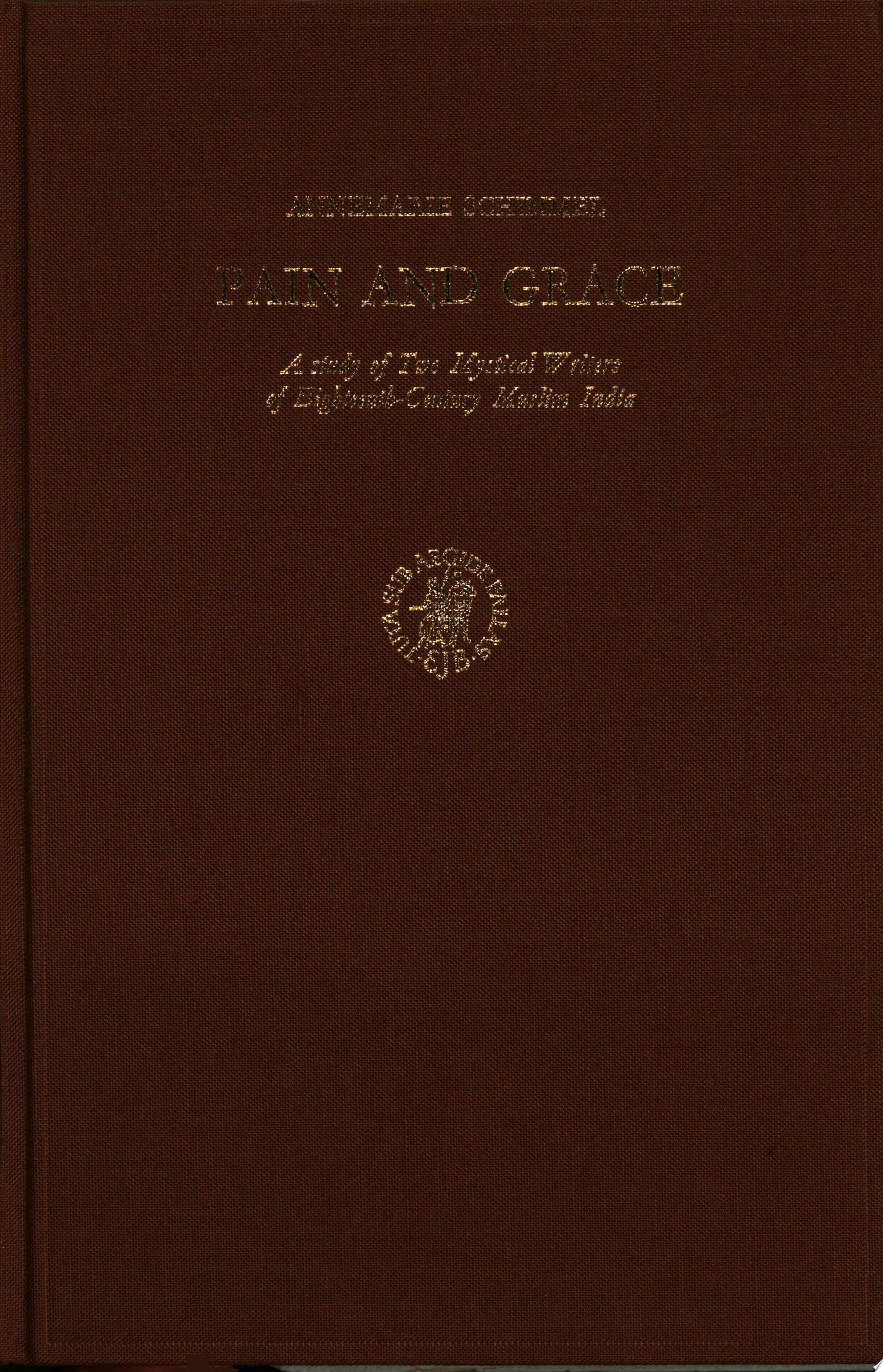 Pain and Grace A Study of Two Mystical Writers of Eighteenth-century Muslim India