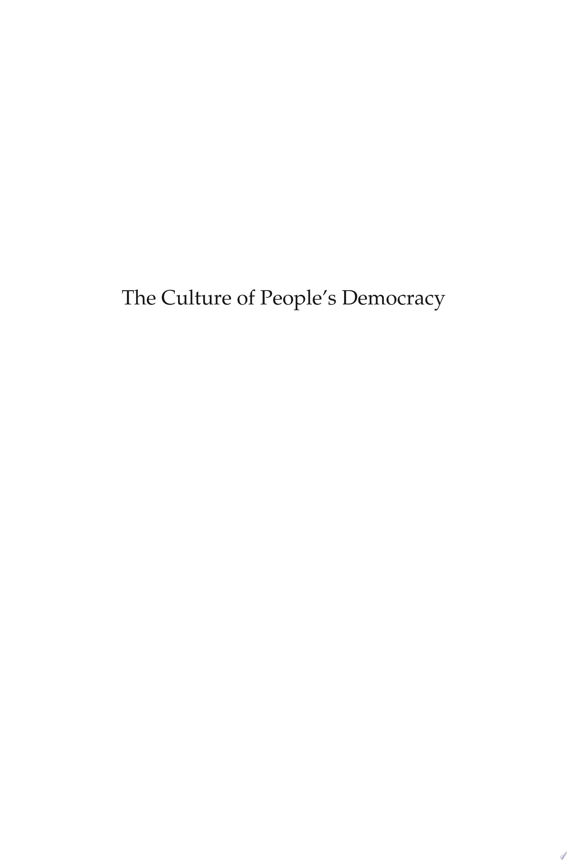 The Culture of People's Democracy Hungarian Essays on Literature, Art, and Democratic Transition, 1945-1948