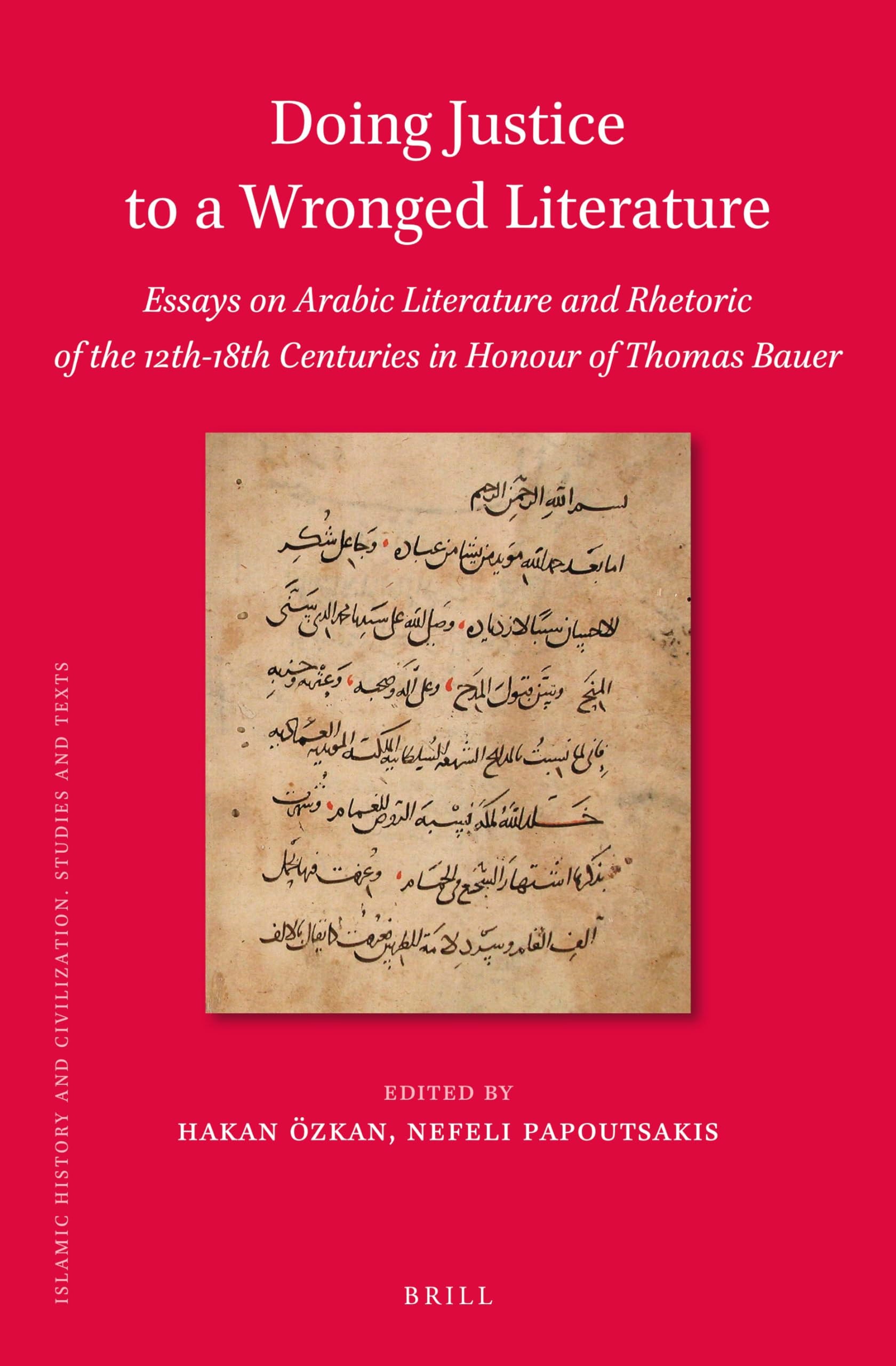Doing Justice to a Wronged Literature Essays on Arabic Literature and Rhetoric of the 12th-18th Centuries in Honour of Thomas Bauer
