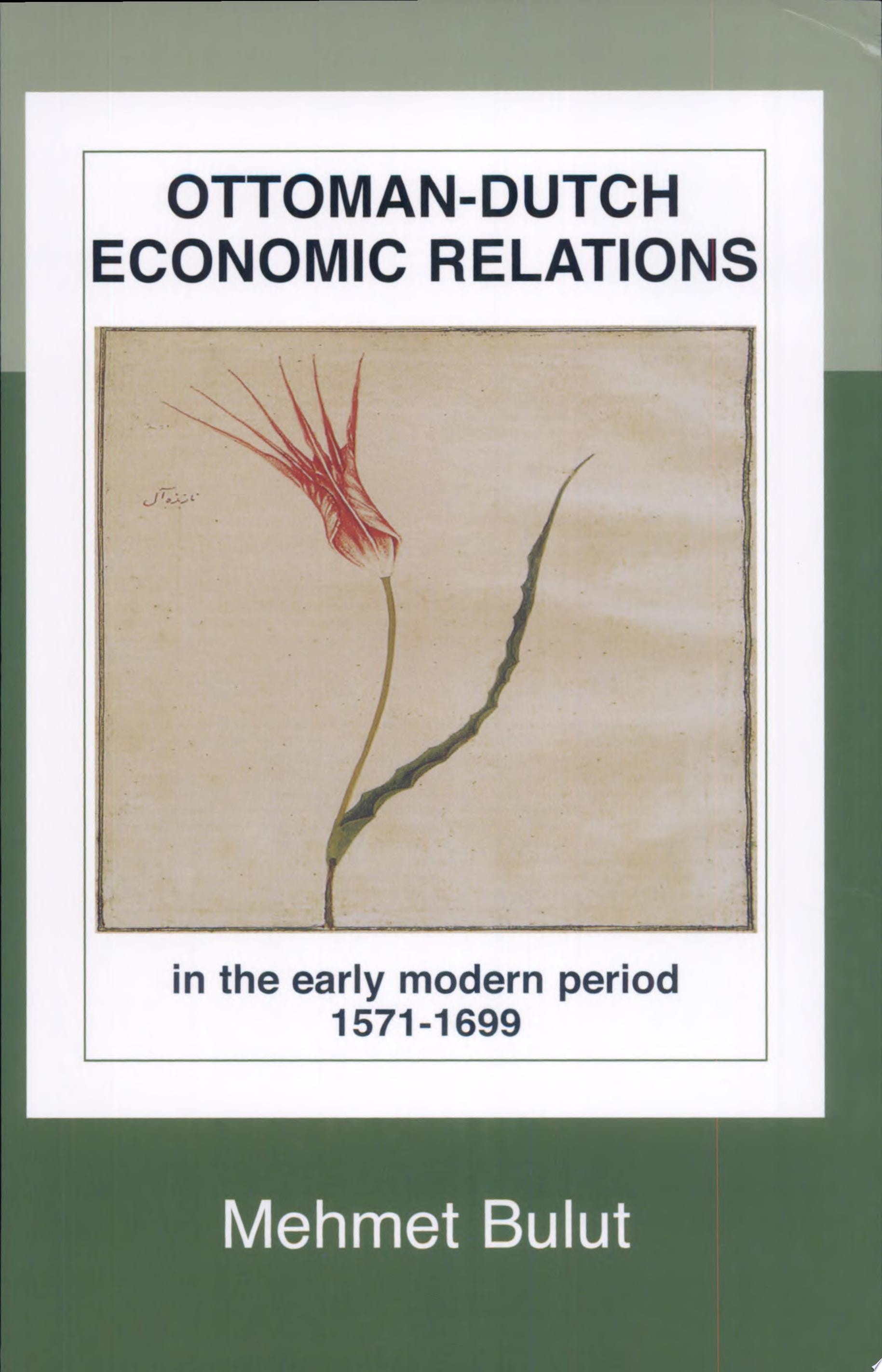 Ottoman-Dutch Economic Relations in the Early Modern Period 1571-1699