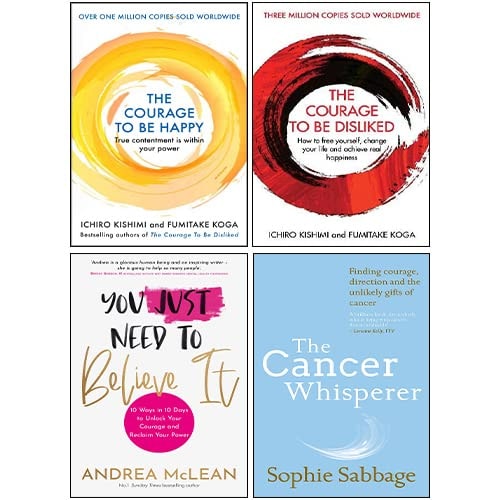 You Just Need to Believe It, The Cancer Whisperer, Courage To Be Disliked, Courage To Be Happy 4 Books Collection Set