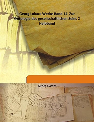 Georg Lukacs Werke Band 14 Zur Ontologie des gesellschaftlichen Seins 2 Halbband