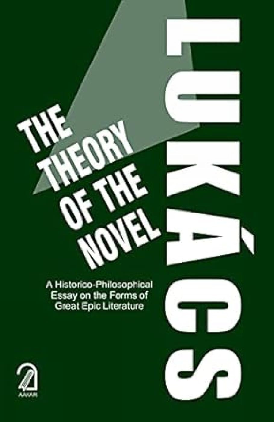 The Theory of the Novel A Historico-philosophical Essay on the Forms of Great Epic Literature