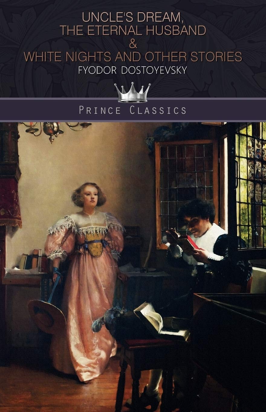 Uncle's Dream, The Eternal Husband & White Nights and Other Stories (Prince Classics)